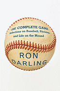 The Complete Game: Reflections on Baseball, Pitching, and Life on the Mound