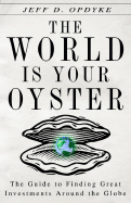 The World Is Your Oyster: The Guide to Finding Great Investments Around the Globe