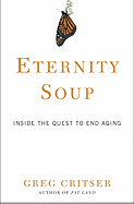 Eternity Soup: Inside the Quest to End Aging