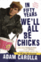 In Fifty Years We'll All Be Chicks: ...and Other Complaints from an Angry Middle-Aged White Guy