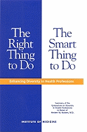The Right Thing to Do, the Smart Thing to Do: Enhancing Diversity in Health Professions -- Summary of the Symposium on Diversity in Health Professions in Honor of Herbert W. Nickens, M.D.