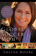 Global Soccer Mom: Changing the World Is Easier Than You Think