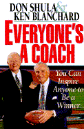 Everyone's a Coach: You Can Inspire Anyone to Be a Winner