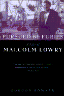 Pursued by Furies: A Life of Malcolm Lowry