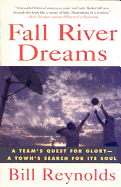 Fall River Dreams: A Team's Quest for Glory-A Town's Search for Its Soul