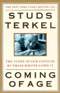 Coming of Age: The Story of Our Century by Those Who've Lived It