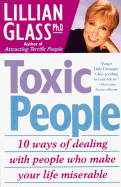 Toxic People: 10 Ways of Dealing with People Who Make Your Life Miserable
