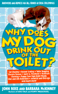 Why Does My Dog Drink Out of the Toilet: Answers and Advice for All Kinds of Dog Dilemmas