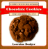 Chocolate Cookies: 53 Chewy, Crunchy, Rich, Dunkable Cookies Every Chocoholic Will Love