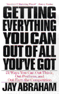 Getting Everything You Can Get Out of All You've Got: 21 Ways You Can Out-Think, Out-Perform, and Out-Earn the Competition