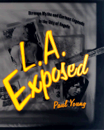 l a exposed strange myths and curious legends in the city of angels