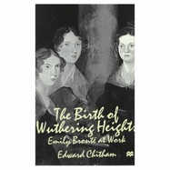 The Birth of Wuthering Heights: Emily Bronte at Work