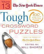 The New York Times Tough Crossword Puzzles Volume 13: 100 of the Most Challenging Puzzles From the Pages of the New York Times