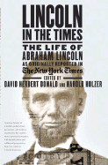 Lincoln in the Times: The Life of Abraham Lincoln, as Originally Reported in the New York Times