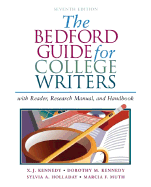 The Bedford Guide for College Writers with Reader, Research Manual, and Handbook X. J. Kennedy, Dorothy M. Kennedy, Sylvia A. Holladay and Marcia F. Muth