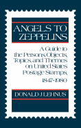 Angels to Zeppelins: A Guide to the Persons, Objects, Topics, and Themes on United States Postage Stamps, 1847-1980