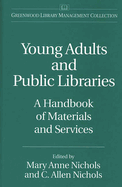 Young Adults and Public Libraries: A Handbook of Materials and Services