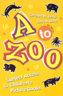 A to Zoo: Subject Access to Children's Picture Books Sixth Edition