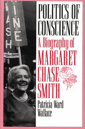 Politics of Conscience: A Biography of Margaret Chase Smith