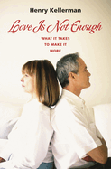 Love Is Not Enough: What It Takes to Make It Work
