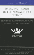 Emerging Trends in Business Method Patents: Leading Lawyers on Understanding the Ongoing Impact of Bilski, Analyzing Recent Decisions, and Developing a Successful Patent Strategy