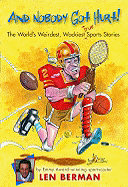 And Nobody Got Hurt!: The World's Weirdest, Wackiest True Sports Stories