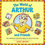 The World of Arthur and Friends: Six Authur Adventures in One Volume
