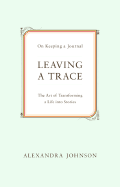 Leaving a Trace: On Keeping a Journal