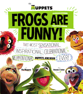 Frogs Are Funny!: The Most Sensational, Inspirational, Celebrational, Muppetational Muppets Joke Book Ever!