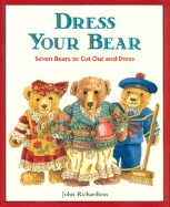 Dress Your Bear: Seven Bears to Cut Out and Dress John Richardson