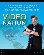 Video Nation: A DIY Guide to Planning, Shooting, and Sharing Great Video from USA Today's Talking Tech Host