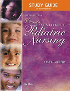 Study Guide to Accompany Whaley & Wong's Essentials of Pediatric Nursing