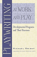 Playwriting at Work and Play: Developmental Programs and Their Processes