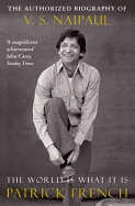 The World Is What It Is: The Authorized Biography of V.S. Naipaul. Patrick French