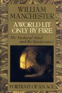 A World Lit Only by Fire: Medieval Mind and the Renaissance
