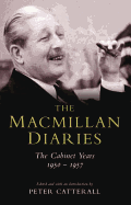 The Macmillan Diaries: Cabinet Years, 1950-1957: The Cabinet Years 1950-57