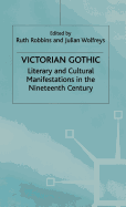 Victorian Gothic: Literary and Cultural Manifestations in the Nineteenth Century