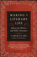 New Making A Literary Life Advice For Writers And Other Dreamers