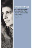 As Consciousness Is Harnessed to Flesh: Journals and Notebooks, 1964--1980