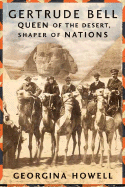 Gertrude Bell: Queen of the Desert, Shaper of Nations
