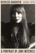 New Reckless Daughter A Portrait Of Joni Mitchell