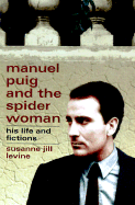 manuel puig and the spider woman his life and fictions