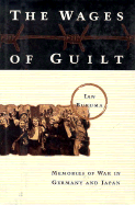 The Wages of Guilt: Memories of War in Germany and Japan