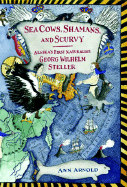 Sea Cows, Shamans, and Scurvy: Alaska's First Naturalist: Georg Wilhelm Steller