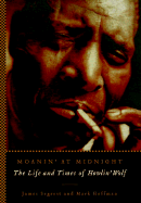 Moanin' at Midnight: The Life and Times of Howlin' Wolf