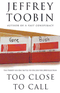 Too Close to Call: The Thirty-Six-Day Battle to Decide the 2000 Election