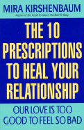 Our Love Is Too Good to Feel So Bad: Ten Prescriptions to Heal Your Relationship
