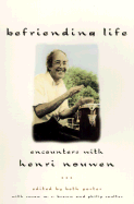 Befriending Life: Encounters with Henri Nouen Nouwen