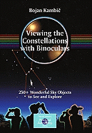viewing the constellations with binoculars 250 wonderful sky objects to see