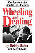 Wheeling and Dealing: Confessions of a Capitol Hill Operator